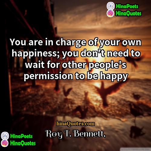 Roy T Bennett Quotes | You are in charge of your own